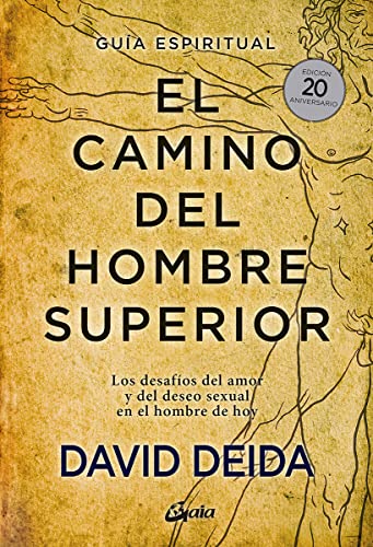 El camino del hombre superior. Guía espiritual. EDICIÓN 20 ANIVERSARIO: Los desafíos del amor y del deseo sexual en el hombre de hoy (Espiritualidad)