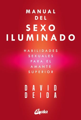 Manual del sexo iluminado: Habilidades sexuales para el amante superior (Espiritualidad) von Gaia Ediciones