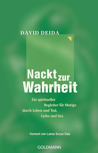 Nackt zur Wahrheit: Ein spiritueller Begleiter für Mutige durch Leben und Tod, Liebe und Sex von Goldmann Verlag