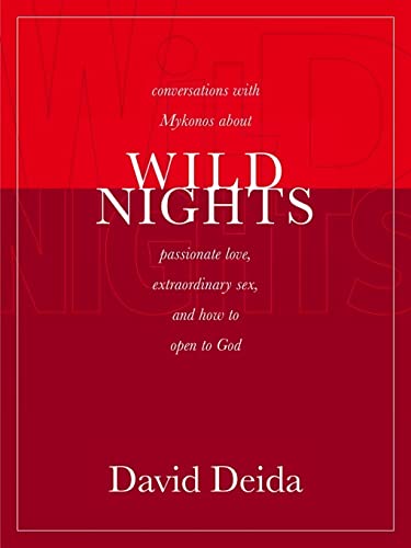 Wild Nights: Conversations with Mykonos about Passionate Love, Extraordinary Sex, and How to Open to God Wild Nights: Conversations with Mykonos about Passionate Love, Extraordinary Sex, and How to Open to God