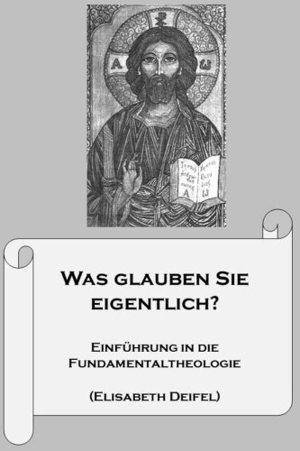Was glauben Sie eigentlich?: Einfuehrung in die Fundamentaltheologie