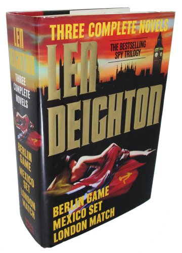Len Deighton: Three Complete Novels : Berlin Game/Mexico Set/London Match