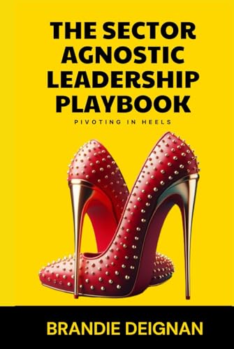 The Sector Agnostic Leadership Playbook : Pivoting In Heels von Nielson