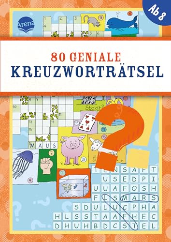 80 geniale Kreuzworträtsel: 80 geniale Rätsel ab 8, mit Kreuzwort-, Bilder-, Gitterrätseln uvm. von Arena