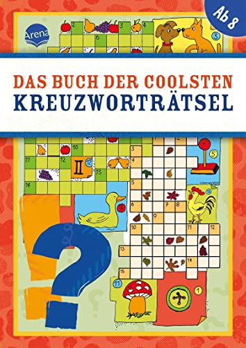 Das Buch der coolsten Kreuzworträtsel: Kreuzworträtsel-Buch für Kinder ab 8 Jahren mit farbigen Illustrationen von Arena Verlag GmbH