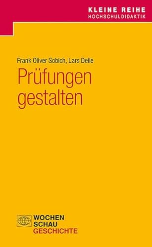 Prüfungen gestalten (Kleine Reihe Hochschuldidaktik Geschichte) von Wochenschau Verlag