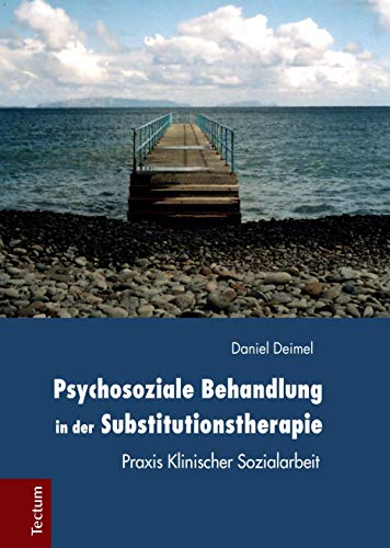 Psychosoziale Behandlung in der Substitutionstherapie: Praxis Klinischer Sozialarbeit von Tectum-Verlag