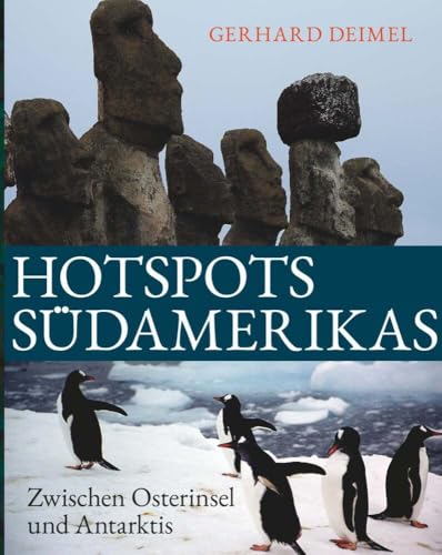 HOTSPOTS SÜDAMERIKAS: Zwischen Osterinsel und Antarktis von Buchschmiede von Dataform Media GmbH