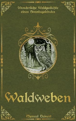 Waldweben: Wunderliche Waldgedichte eines Sonntagskindes