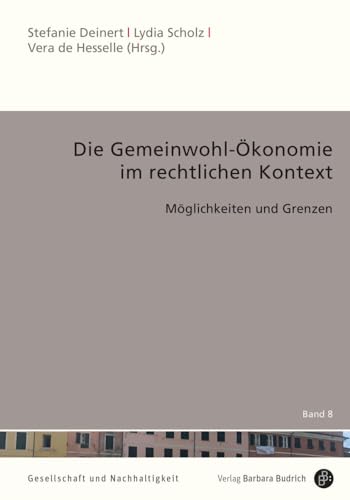 Die Gemeinwohl-Ökonomie im rechtlichen Kontext: Möglichkeiten und Grenzen (Gesellschaft und Nachhaltigkeit) von Budrich