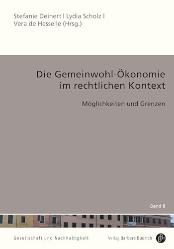 Die Gemeinwohl-Ökonomie im rechtlichen Kontext: Möglichkeiten und Grenzen (Gesellschaft und Nachhaltigkeit)