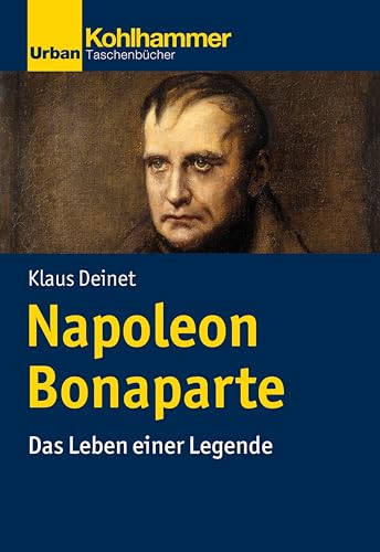 Napoleon Bonaparte: Das Leben einer Legende (Urban-Taschenbücher) von Kohlhammer W.