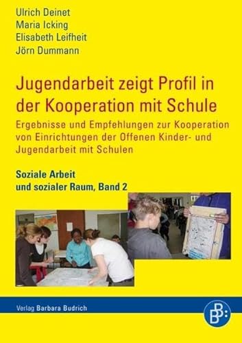 Jugendarbeit zeigt Profil in der Kooperation mit Schule: Ergebnisse und Empfehlungen zur Kooperation von Einrichtungen der Offenen Kinder- und ... Schulen (Soziale Arbeit und Sozialer Raum)