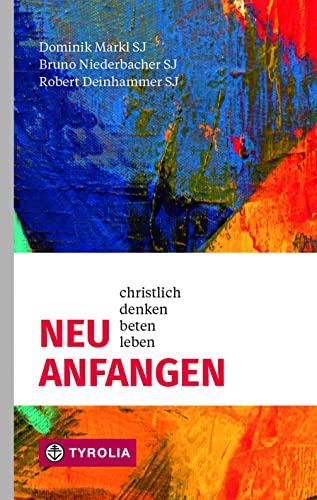 Neu anfangen: Christlich denken, beten, leben. Der kompakte Glaubenskurs für Wiedereinsteiger: Bibel, Gebet, Spiritualität und Glaubensfragen auf einen Blick Neu anfangen: Christlich denken, beten, leben. Der kompakte Glaubenskurs für Wiedereinsteiger: Bibel, Gebet, Spiritualität und Glaubensfragen auf einen Blick
