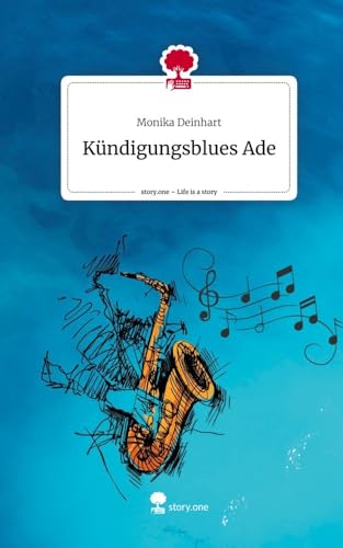 Kündigungsblues Ade. Life is a Story - story.one von story.one publishing