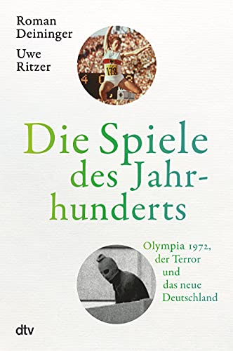 Die Spiele des Jahrhunderts: Olympia 1972, der Terror und das neue Deutschland | „Ein großes, pralles Geschichtsbuch, das den Sport zum Anlass nimmt, um alles andere zu erzählen.“ Berliner Zeitung von dtv Verlagsgesellschaft