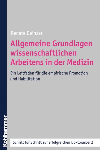Allgemeine Grundlagen wissenschaftlichen Arbeitens in der Medizin: Ein Leitfaden für die empirische Promotion und Habilitation Allgemeine Grundlagen wissenschaftlichen Arbeitens in der Medizin: Ein Leitfaden für die empirische Promotion und Habilitation