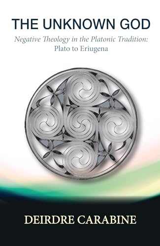 The Unknown God: Negative Theology in the Platonic Tradition: Plato to Eriugena von Wipf & Stock Publishers