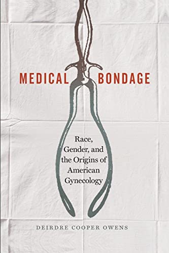 Medical Bondage: Race, Gender, and the Origins of American Gynecology von University of Georgia Press