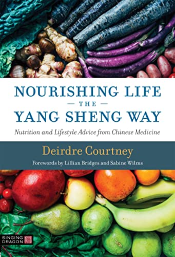 Nourishing Life the Yang Sheng Way: Nutrition and Lifestyle Advice from Chinese Medicine von Singing Dragon