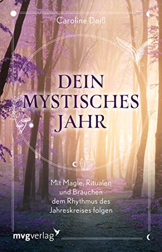 Dein mystisches Jahr: Mit Magie, Ritualen und Bräuchen dem Rhythmus des Jahreskreises folgen von mvg Verlag