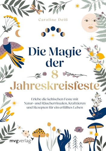Die Magie der 8 Jahreskreisfeste: Erlebe die keltischen Feste mit Naturritualen, Räuchern, Krafttieren und Rezepten für ein erfülltes Leben Die Magie der 8 Jahreskreisfeste: Erlebe die keltischen Feste mit Naturritualen, Räuchern, Krafttieren und Rezepten für ein erfülltes Leben