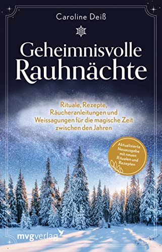 Geheimnisvolle Rauhnächte: Rituale, Rezepte, Räucheranleitungen und Weissagungen für die magische Zeit zwischen den Jahren. Aktualisierte Neuausgabe mit neuen Ritualen, Rezepten und Inhalten