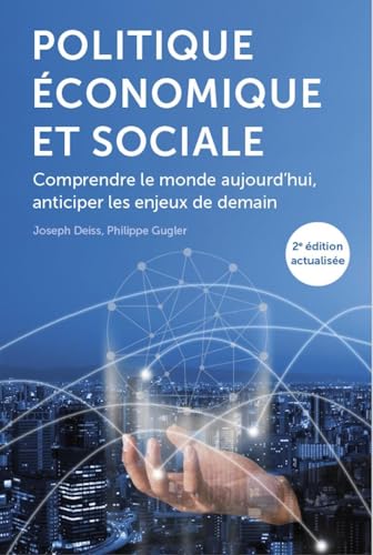 Politique économique et sociale - 2e édition actualisée: Comprendre le monde aujourd'hui, anticiper les enjeux de demain Politique économique et sociale - 2e édition actualisée: Comprendre le monde aujourd'hui, anticiper les enjeux de demain