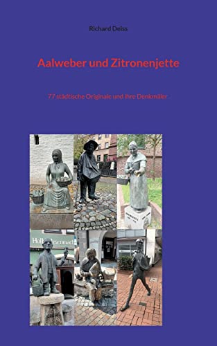 Aalweber und Zitronenjette: 77 städtische Originale und ihre Denkmäler von BoD – Books on Demand
