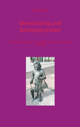 Bienenkönig und Zementgretchen: 77 Städtische Originale tief im Westen Deutschlands und ihre Denkmäler