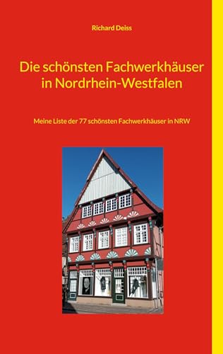 Die schönsten Fachwerkhäuser in Nordrhein-Westfalen: Meine Liste der 77 schönsten Fachwerkhäuser in NRW Die schönsten Fachwerkhäuser in Nordrhein-Westfalen: Meine Liste der 77 schönsten Fachwerkhäuser in NRW