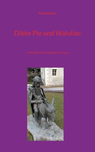 Dikke Pie und Waluliso: Denkmäler für Originale in Europa von BoD – Books on Demand