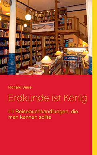 Erdkunde ist König: 111 Reisebuchhandlungen, die man kennen sollte