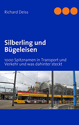 Silberling und Bügeleisen: 1000 Spitznamen in Transport und Verkehr und was dahintersteckt Silberling und Bügeleisen: 1000 Spitznamen in Transport und Verkehr und was dahintersteckt