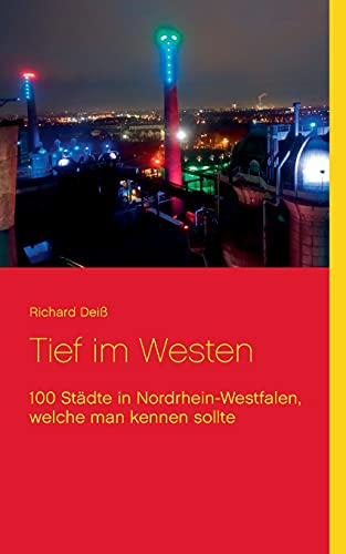 Tief im Westen: 100 Städte in Nordrhein-Westfalen, welche man kennen sollte