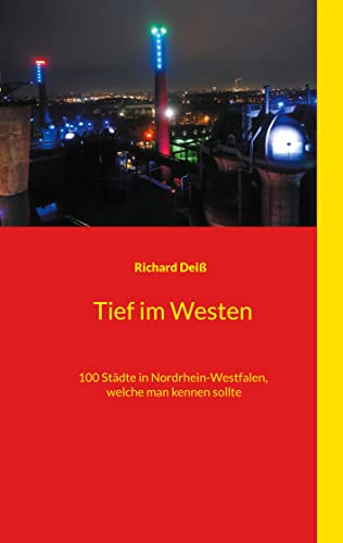 Tief im Westen: 100 Städte in Nordrhein-Westfalen, welche man kennen sollte Tief im Westen: 100 Städte in Nordrhein-Westfalen, welche man kennen sollte von Books on Demand