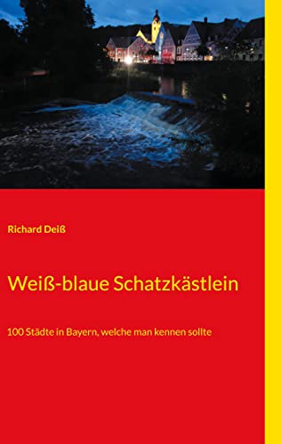 Weiß-blaue Schatzkästlein: 100 Städte in Bayern, welche man kennen sollte von Books on Demand