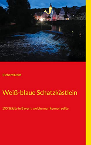 Weiß-blaue Schatzkästlein: 100 Städte in Bayern, welche man kennen sollte Weiß-blaue Schatzkästlein: 100 Städte in Bayern, welche man kennen sollte von Books on Demand GmbH