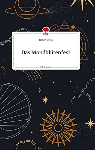 Das Mondblütenfest. Life is a Story - story.one von story.one publishing