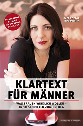 Klartext für Männer - Was Frauen wirklich wollen. In 10 Schritten zum Erfolg. Der ultimative Ratgeber für das starke Geschlecht von Schwarzkopf + Schwarzkopf