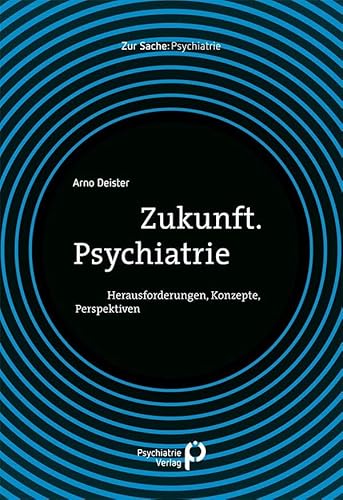 Zukunft. Psychiatrie: Herausforderungen, Konzepte, Perspektiven (Zur Sache: Psychiatrie)