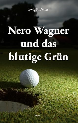 Nero Wagner und das blutige Grün: Kriminalroman