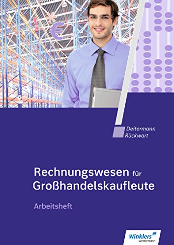 Rechnungswesen für Großhandelskaufleute: Arbeitsheft (Rechnungswesen für Kaufleute im Groß- und Außenhandelsmanagement)