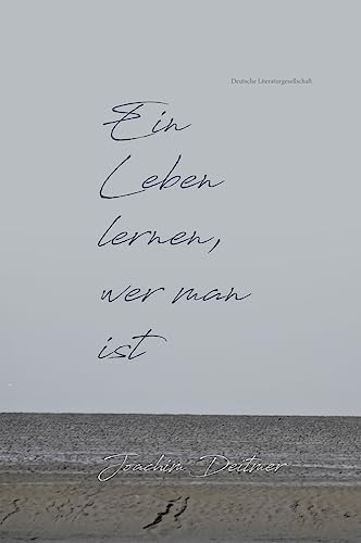 Ein Leben lernen, wer man ist Ein Leben lernen, wer man ist von Deutsche Literaturges.
