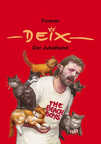 Forever Deix - der Jubelband; Reprint der Liebhaberausgabe mit Comicstrips aus seiner Jugend, Cartoons und den besten Zeichnungen aus vier Jahrzehnten: Reprint zum 75. Geburtstag von Carl Ueberreuter Verlag