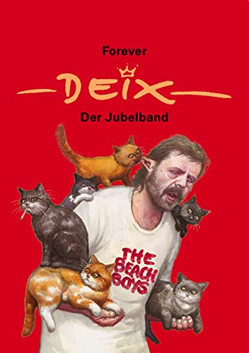 Forever Deix - der Jubelband; Reprint der Liebhaberausgabe mit Comicstrips aus seiner Jugend, Cartoons und den besten Zeichnungen aus vier Jahrzehnten: Reprint zum 75. Geburtstag