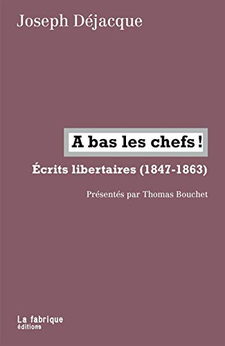 A bas les chefs !: Écrits libertaires (1847-1863) von FABRIQUE