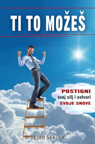 Ti to možeš!: Postigni svoj cilj i ostvari svoje snove!