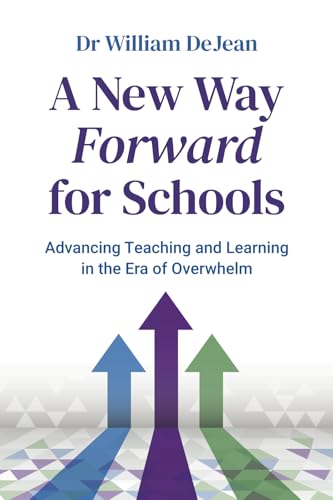 A New Way Forward for Schools: Advancing Teaching and Learning in the Era of Overwhelm A New Way Forward for Schools: Advancing Teaching and Learning in the Era of Overwhelm von Amba Press