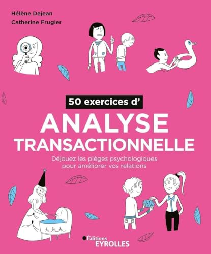 50 exercices d'analyse transactionnelle: Déjouez les pièges psychologiques pour améliorer vos relations von EYROLLES